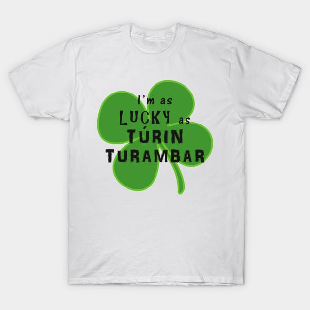 As Lucky As Túrin Turambar T-Shirt by silmarillionshirts
